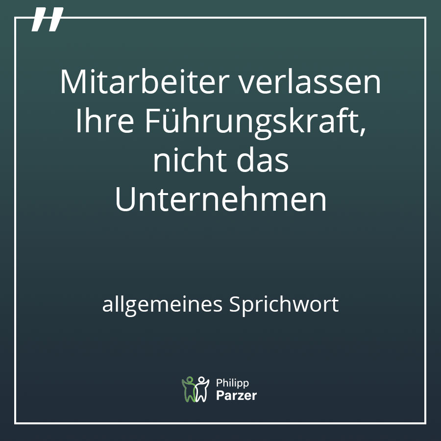 Mitarbeiter verlassen Ihre Führungskraft, nicht das Unternehmen - allgemeines Sprichwort