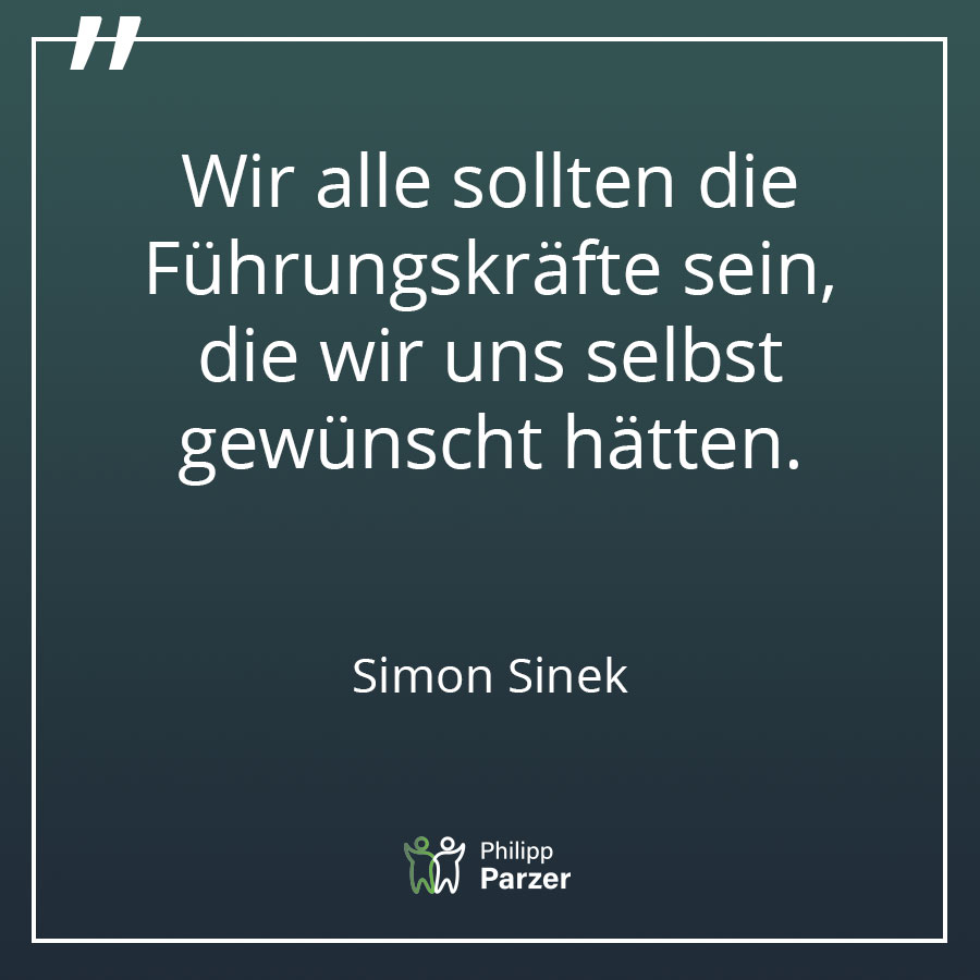 Wir alle sollten die Führungskräfte sein, die wir uns selbst gewünscht hätten. - Simon Sinek