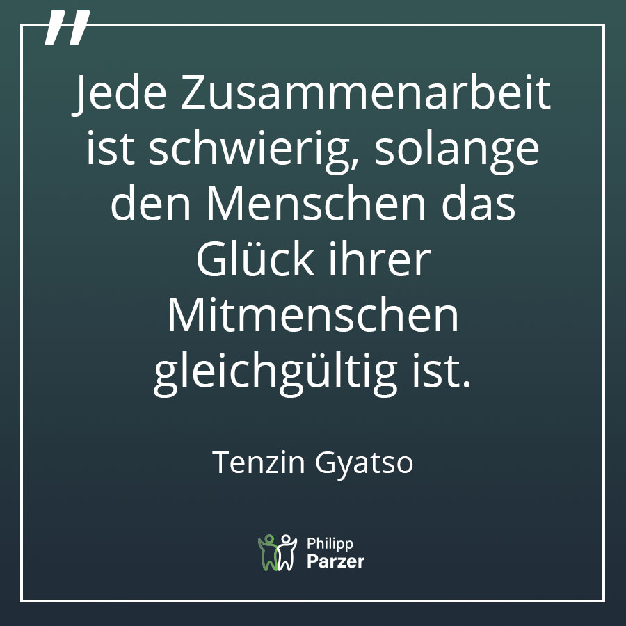 Jede Zusammenarbeit ist schwierig, solange den Menschen das Glück ihrer Mitmenschen gleichgültig ist. - Tenzin Gyatso